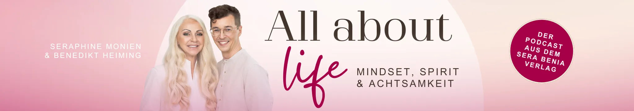 Banner "All about life" Podcast mit Seraphine Monien und Benedikt Heiming, Mindset, Spirit & Achtsamkeit.