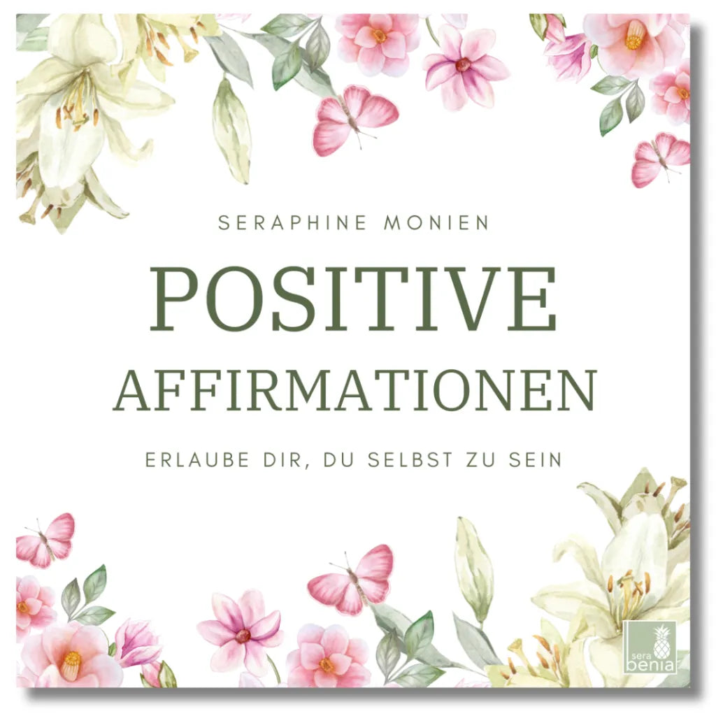 Seraphine Monien: Positive Affirmationen Cover. Erlaube dir, du selbst zu sein. Für Selbstliebe & Selbstvertrauen.