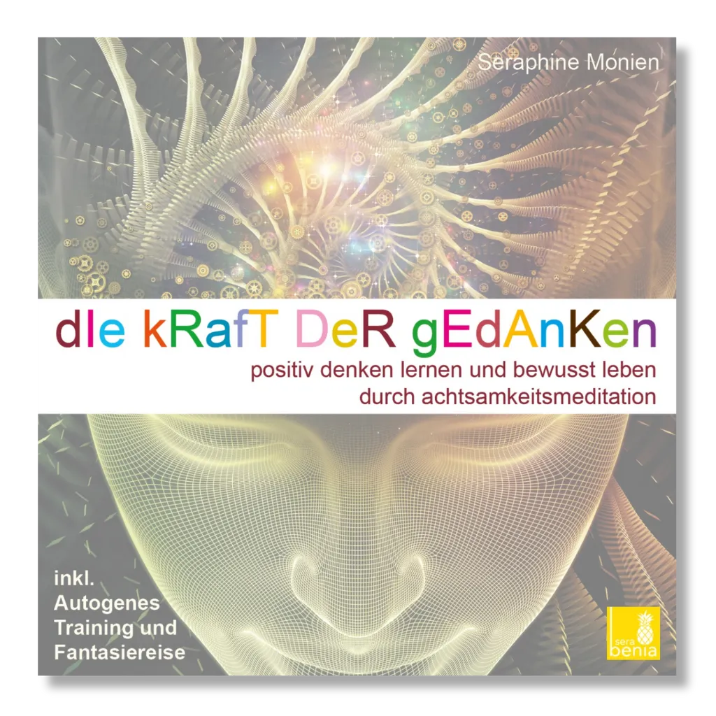 Cover: Seraphine Monien - Die Kraft der Gedanken. Positiv denken durch Achtsamkeit, inkl. Autogenes Training. Abstraktes Gesicht.