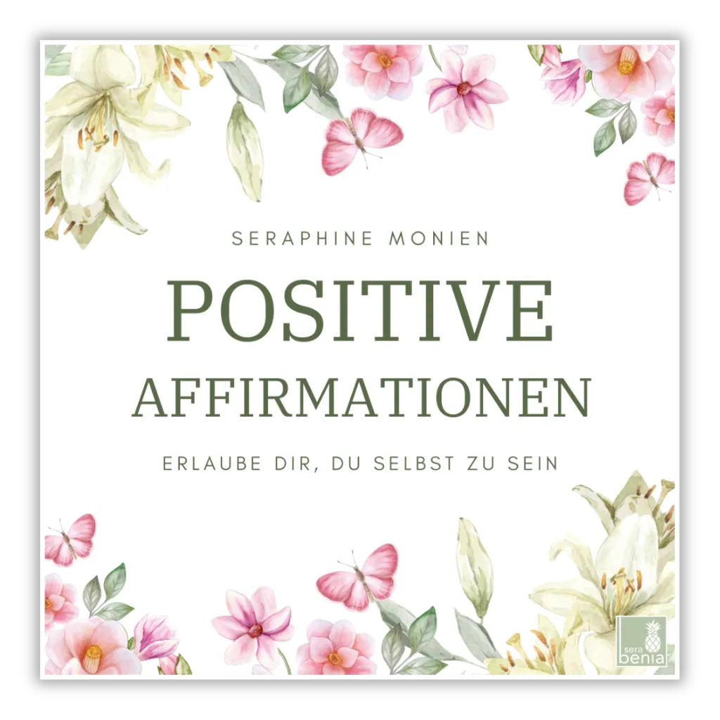 Seraphine Monien: Positive Affirmationen Cover. Erlaube dir, du selbst zu sein. Für Selbstliebe & Selbstvertrauen.