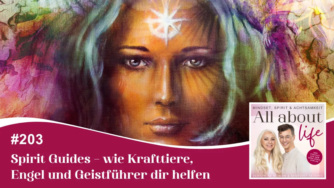 Podcast All about life #203: Spirit Guides, Krafttiere, Engel und Geistführer helfen dir.